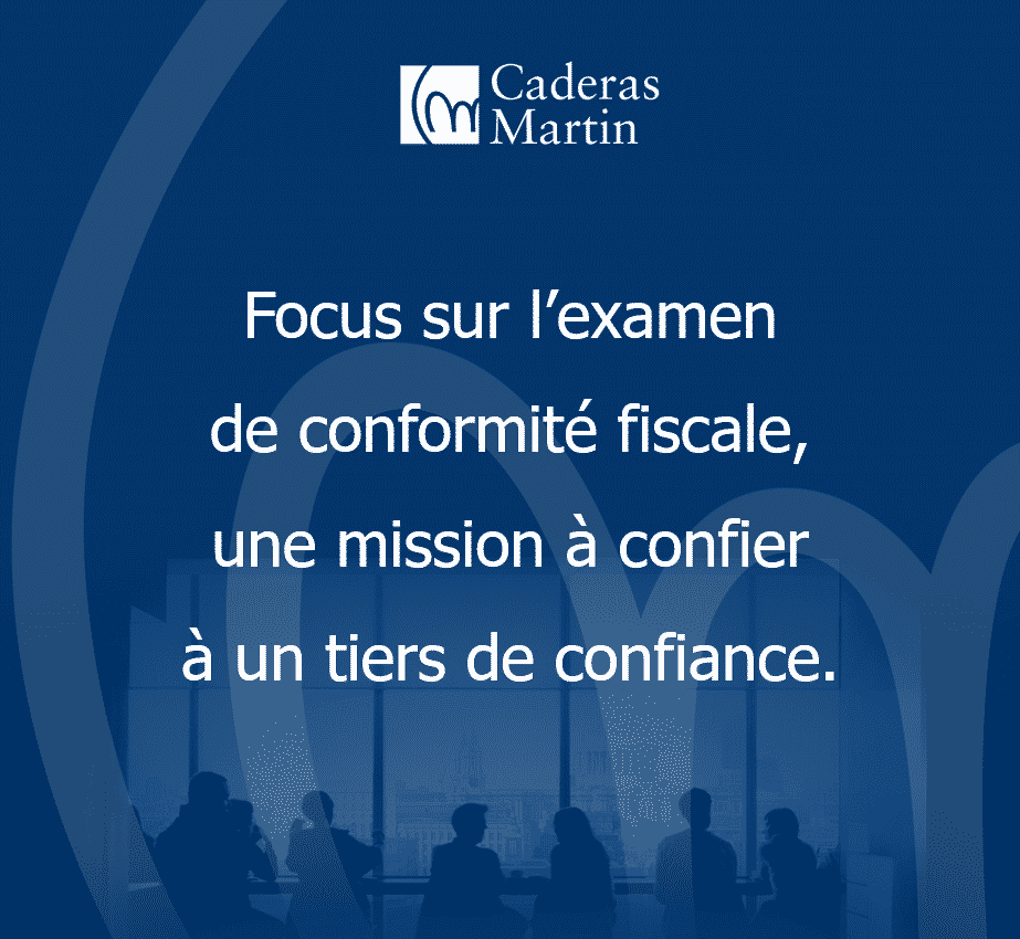 L’examen de conformité fiscale, une mission à confier à un tiers de confiance - Caderas Martin